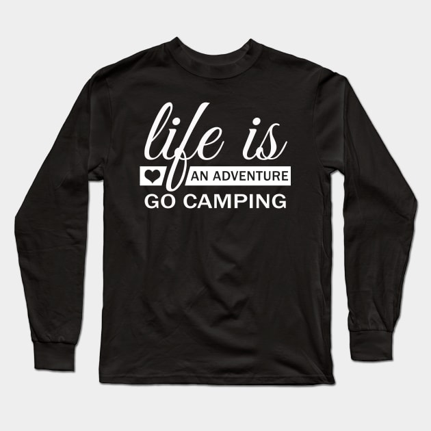 Life Is An Adventure Go Camping Long Sleeve T-Shirt by Korry